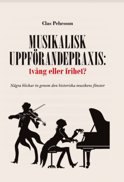 Cover for Clas Pehrsson · Musikalisk uppförandepraxis: tvång eller frihet? : några blickar in genom den historiska musikens fönster (Gebundesens Buch) (2020)