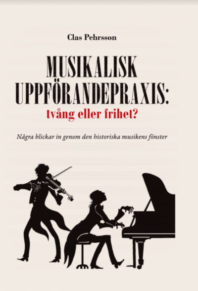 Cover for Clas Pehrsson · Musikalisk uppförandepraxis: tvång eller frihet? : några blickar in genom den historiska musikens fönster (Inbunden Bok) (2020)