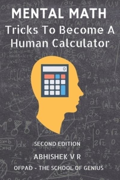 Cover for Ofpad The School of Genius · Mental Math: Tricks To Become A Human Calculator - For Speed Math, Math Tricks, Vedic Math Enthusiasts, Gmat, Gre, SAT Students &amp; Case Interview Study (Paperback Bog) (2019)