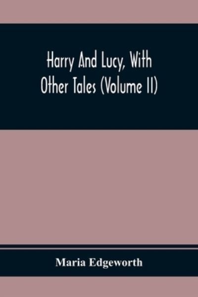 Cover for Maria Edgeworth · Harry And Lucy, With Other Tales (Volume II) (Paperback Book) (2021)
