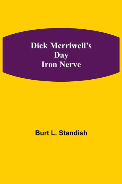 Dick Merriwell's Day Iron Nerve - Burt L Standish - Books - Alpha Edition - 9789354847110 - August 5, 2021
