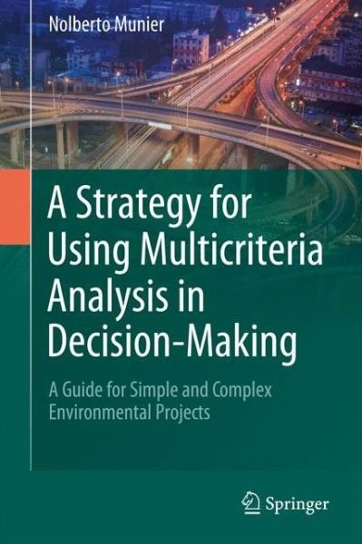 Cover for Nolberto Munier · A Strategy for Using Multicriteria Analysis in Decision-Making: A Guide for Simple and Complex Environmental Projects (Hardcover Book) [2011 edition] (2011)