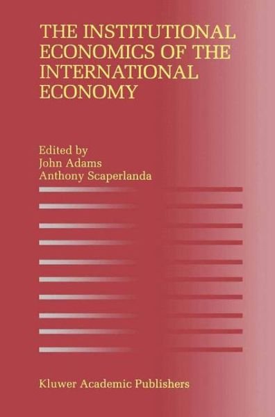 Cover for John Adams · The Institutional Economics of the International Economy (Paperback Book) [Softcover reprint of the original 1st ed. 1996 edition] (2011)