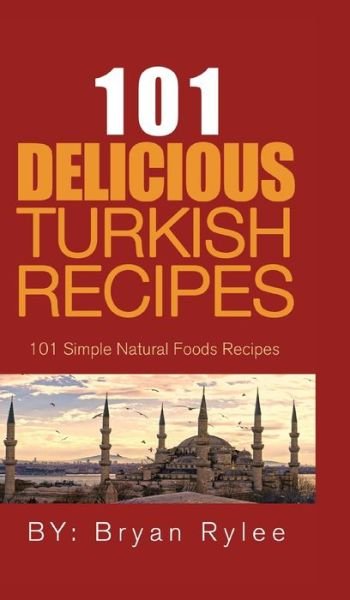 Cover for Bryan Rylee · 101 Delicious Turkish Recipes (Gebundenes Buch) (2020)