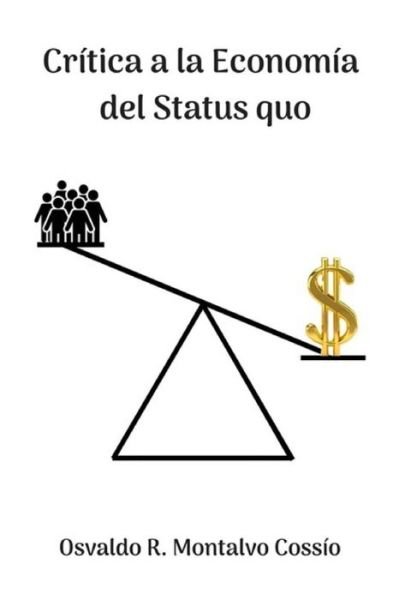 Cover for Osvaldo R Montalvo Cossio · Cr tica a la Econom a del Status Quo (Paperback Book) (2018)