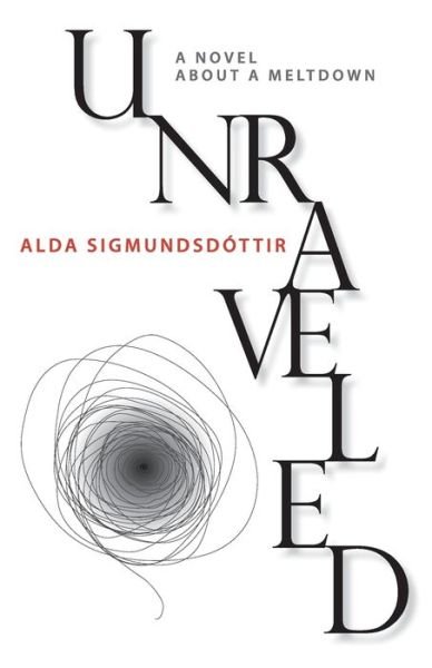 Cover for Alda Sigmundsdottir · Unraveled: a Novel About a Meltdown (Pocketbok) (2013)
