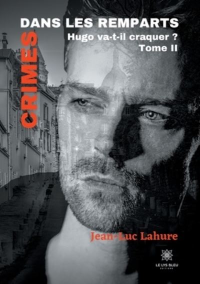 Crimes dans les remparts: Tome II - Jean-Luc Lahure - Books - Le Lys Bleu - 9791037725110 - March 5, 2021