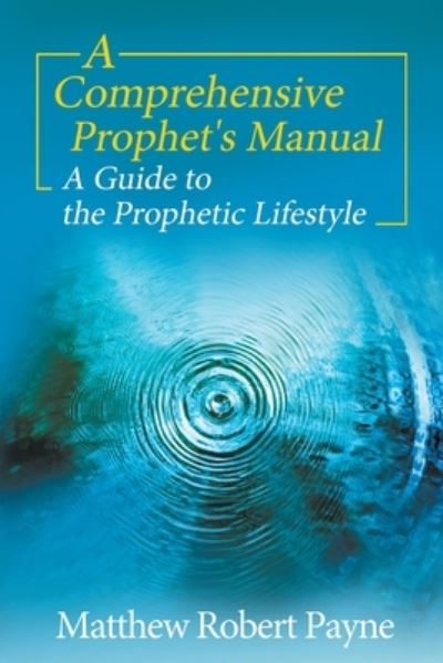 Cover for Matthew Robert Payne · A Comprehensive Prophet's Manual: A Guide to the Prophetic Lifestyle (Paperback Book) (2021)