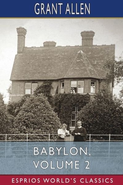 Cover for Grant Allen · Babylon, Volume 2 (Esprios Classics): Illustrated by P. Macnab (Paperback Bog) (2024)