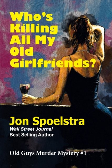 Cover for Spoelstra Jon Spoelstra · Who's Killing All My Old Girlfriends: Old Guys Murder Mystery #1 (Pocketbok) (2022)