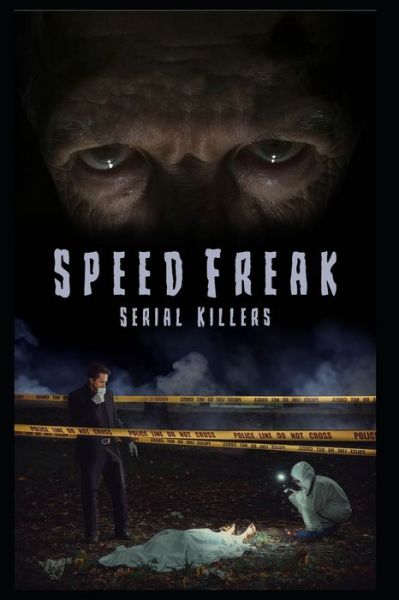 Cover for Alex Green · Speed Freak Serial Killers: The Horrifying True Story Of The Speed Freak Serial Killers (Paperback Book) (2022)