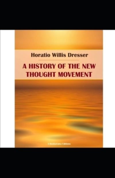 Cover for Horatio W Dresser · A History of the New Thought Movement illustrated (Paperback Book) (2021)