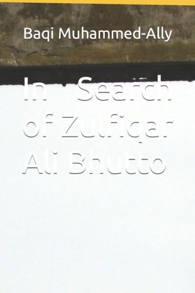 Cover for Baqi Muhammed-Ally · In Search of Zulfiqar Ali Bhutto (Taschenbuch) (2021)