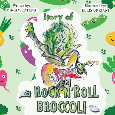 Cover for Miriam Catena · Story Of A Rock'n'Roll Broccoli: A Funny Read Aloud Picture Book For Preschoolers, Toddlers, Kids Ages 3-6 (Paperback Book) (2021)