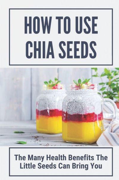 Cover for Rosita Formichelli · How To Use Chia Seeds (Paperback Book) (2021)