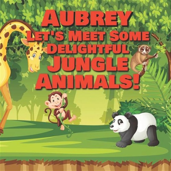 Cover for Chilkibo Publishing · Aubrey Let's Meet Some Delightful Jungle Animals! (Pocketbok) (2020)