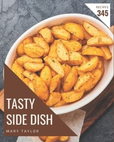 Cover for Mary Taylor · 345 Tasty Side Dish Recipes (Taschenbuch) (2020)