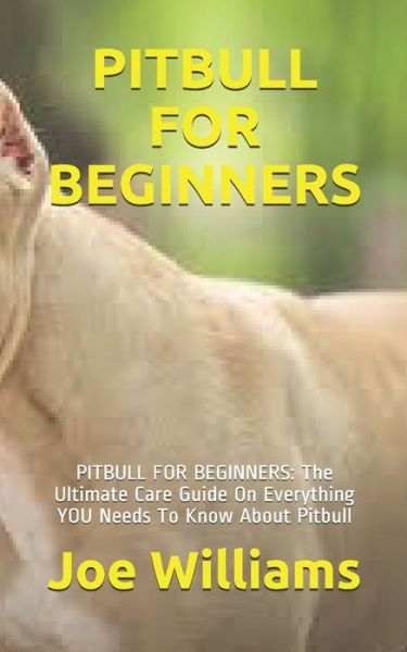 Pitbull for Beginners - Joe Williams - Books - Independently Published - 9798592863110 - January 9, 2021
