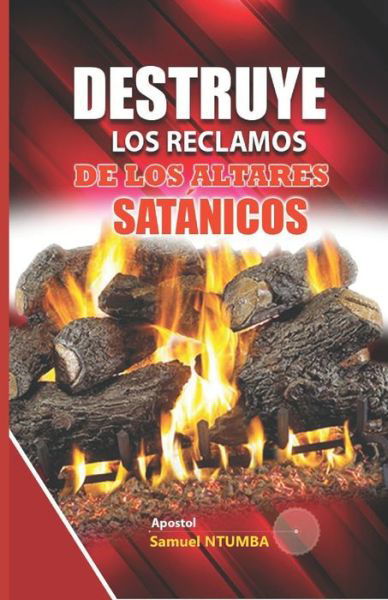 Destruye Los Reclamos de Los Altares Satanicos - Samuel Ntumba Luboya - Livres - Independently Published - 9798595341110 - 15 janvier 2021