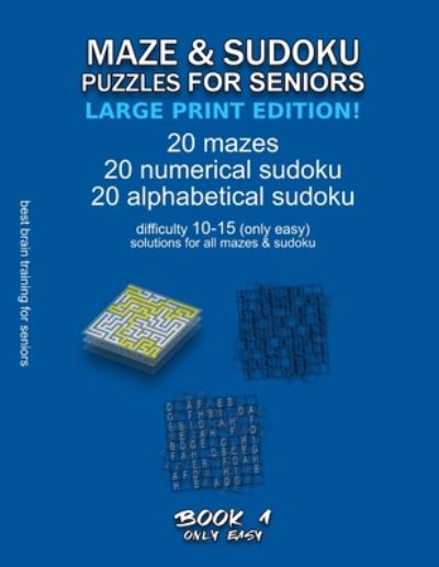 Cover for Maze Selection · Maze &amp; Sudoku Puzzles for Seniors (Large Print Edition!): BOOK 1, 20 mazes / sudoku / alphabetical sudoku (60 total), difficulty 10-15, only easy riddles, solutions for all puzzles, activity book for seniors adults, simple brain training - Only Easy Maze  (Pocketbok) [Large type / large print edition] (2020)