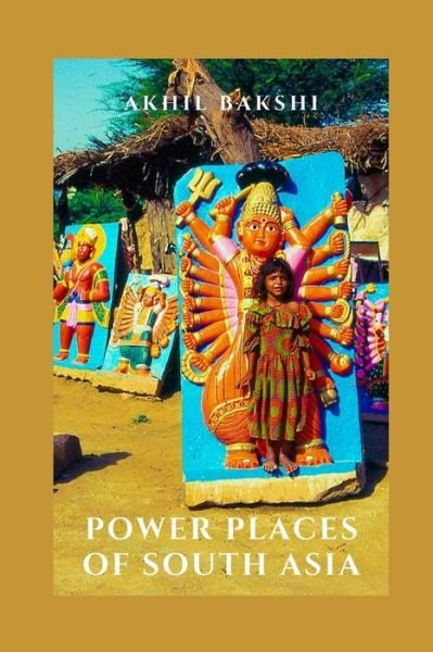 Cover for Akhil Bakshi · Power Places of South Asia (Paperback Book) (2020)