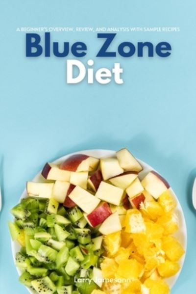 Cover for Larry Jamesonn · Blue Zone Diet: A Beginner's Overview, Review, and Analysis With Sample Recipes (Paperback Book) (2020)