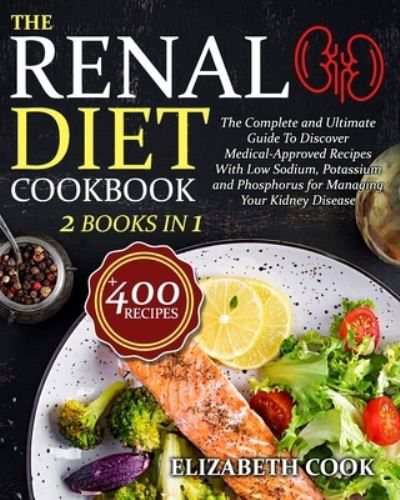 The Renal Diet Cookbook - Elizabeth Cook - Kirjat - Independently Published - 9798703449110 - tiistai 2. helmikuuta 2021
