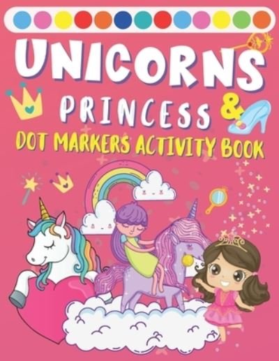 Cover for Wh Notelux Designs · Dot Markers Activity Book Unicorns &amp; Princess: Coloring Pages Perfect Paint Dauber Sheets For Toddlers (Paperback Book) (2021)