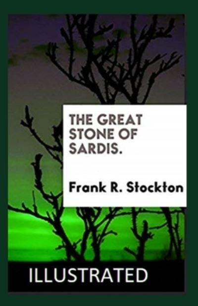 Cover for Frank R Stockton · The Great Stone of Sardis illustrated (Paperback Book) (2021)