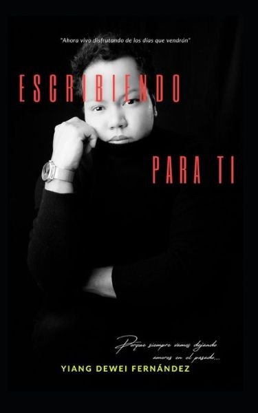 Cover for Yiang Dewei Fernandez Ospino · Escribiendo para ti: Porque siempre vamos dejando amores en el pasado... (Paperback Bog) (2021)