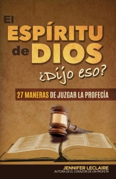 Cover for Jennifer LeClaire · El Espiritu de Dios ?Dijo eso?: 27 maneras de juzgar la profecia (Taschenbuch) (2021)