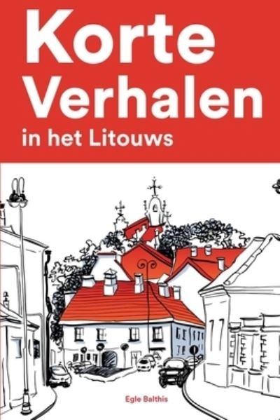 Cover for Egle Balthis · Korte Verhalen in het Litouws: Korte verhalen in Litouws voor beginners en gevorderden (Paperback Book) (2022)
