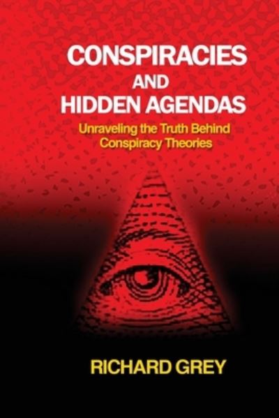 Cover for Richard Grey · Conspiracies and Hidden Agendas: Unraveling the Truth Behind Conspiracy Theories (Paperback Book) (2023)