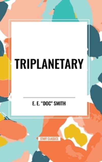 Cover for E E Doc Smith · Triplanetary (Inbunden Bok) (2024)