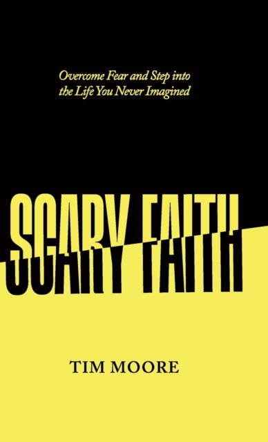 Cover for Tim Moore · Scary Faith: Overcome Fear and Step into the Life You Never Imagined (Gebundenes Buch) (2022)