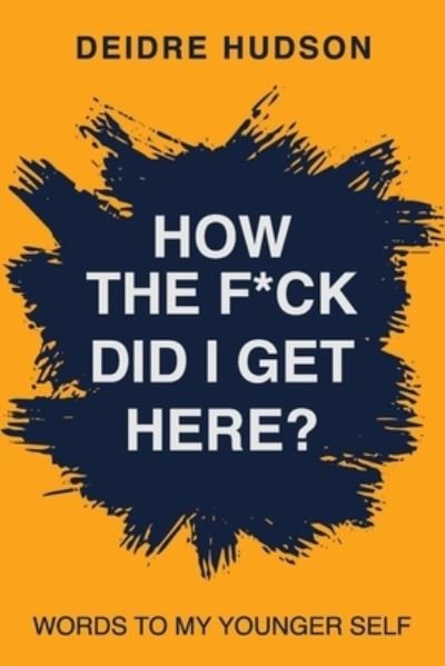 Cover for Deidre Hudson · How the F*ck Did I Get Here? (Book) (2023)