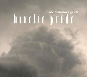 Cover for The Mountain Goats · Heretic Pride (LP) [Reissue edition] (2023)