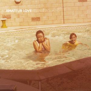 Amateur Love · It's All Aquatic (LP) (2012)