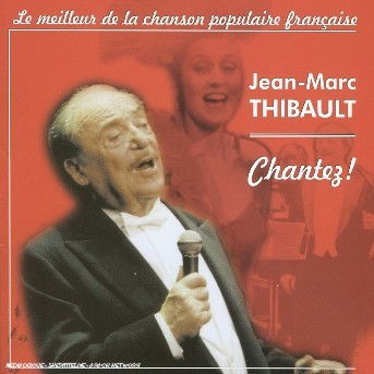 Cover for Jean-marc Thibault · Chantez ! Le meilleur de la chanson (CD) (2007)