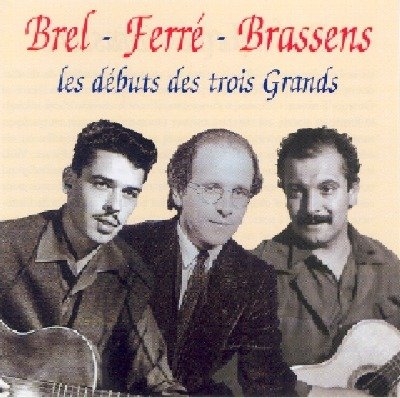 Cover for Brel / Ferre / Brassens · Les Debuts Des Trois Grands (CD) (2019)