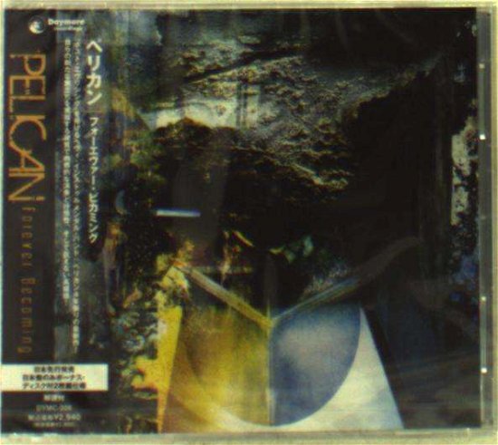 Cover for Pelican · Forever Becoming (CD) [Japan Import edition] (2013)