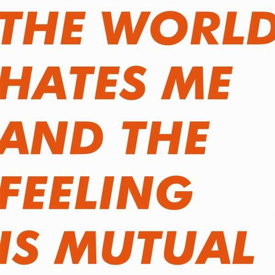 Six by Seven · The World Hates Me and the Feeling is Mutual (LP) (2019)