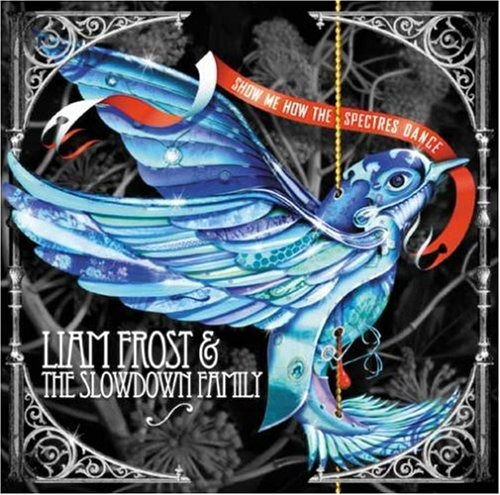 Cover for Liam Frost &amp; the Slowdown Family · Show Me How The Spectres Dance (CD)