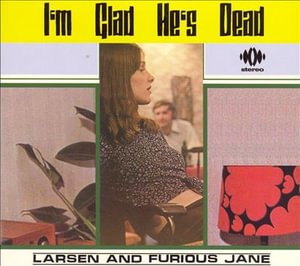Cover for Larsen &amp; Furious Jane · I'm Glad He's Dead (CD) (2005)