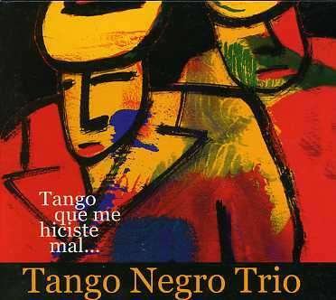 Cover for Tango Negro Trio · Tango Que Me Hiciste Mal (CD) (2006)