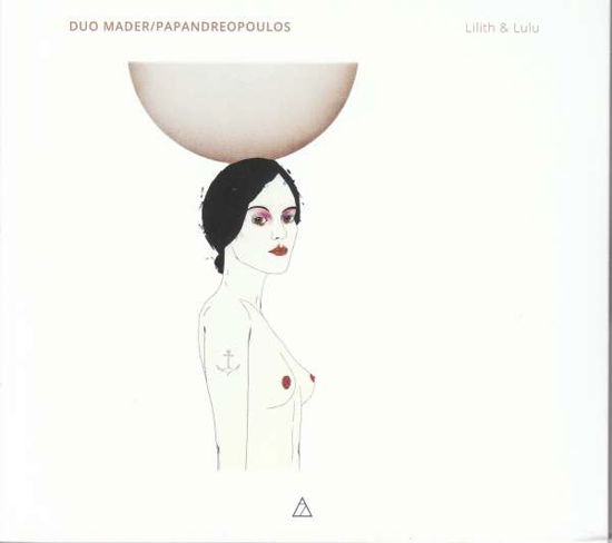 Lilith & Lulu - Duo Mader / Papandreopoulos - Musiikki - 7 MOUNTAIN RECORDS - 8719325404111 - perjantai 22. helmikuuta 2019