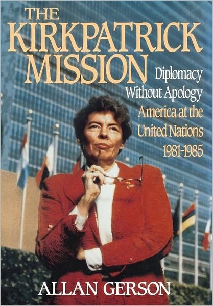 Cover for Gerson · Kirkpatrick Mission (Diplomacy Wo Apology Ame at the United Nations 1981 to 85 (Hardcover Book) (1991)