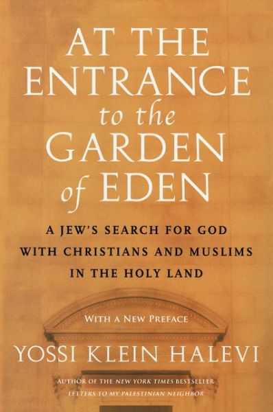 Cover for Yossi Klein Halevi · At the Entrance to the Garden of Eden: A Jew's Search for God With Christians and Muslims in the Holy Land (Paperback Book) (2019)