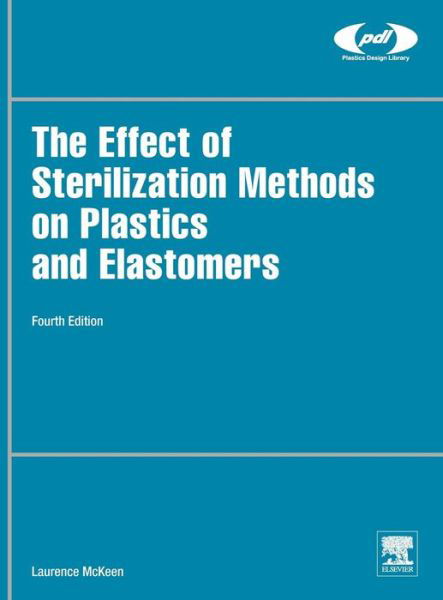 Cover for McKeen, Laurence W. (Senior Research Associate, DuPont, Wilmington, DE, USA) · The Effect of Sterilization on Plastics and Elastomers - Plastics Design Library (Inbunden Bok) (2018)