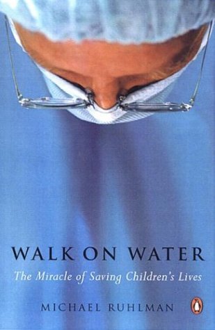 Walk on Water: The Miracle of Saving Children's Lives - Michael Ruhlman - Kirjat - Penguin Putnam Inc - 9780142004111 - tiistai 30. maaliskuuta 2004